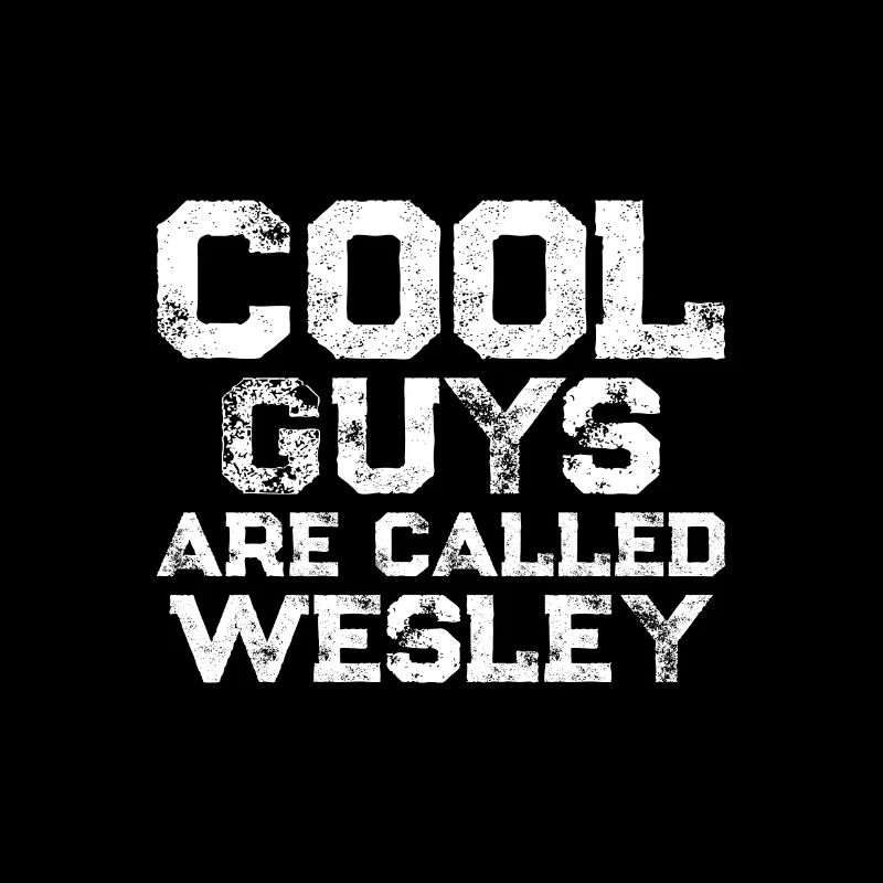 Cool guys are called Wesley