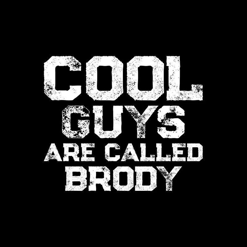 Cool guys are called Brody