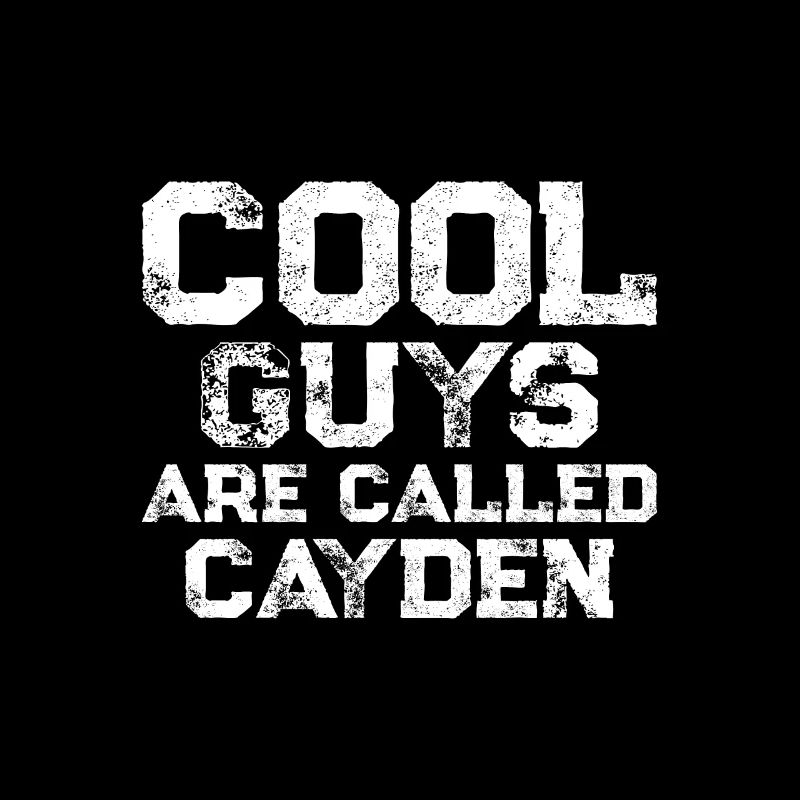 Cool guys are called Cayden