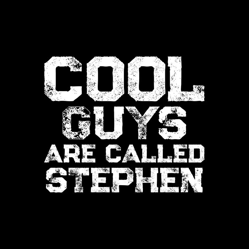 Cool guys are called Stephen