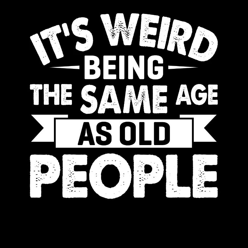 It's Weird Being The Same Age As Old People