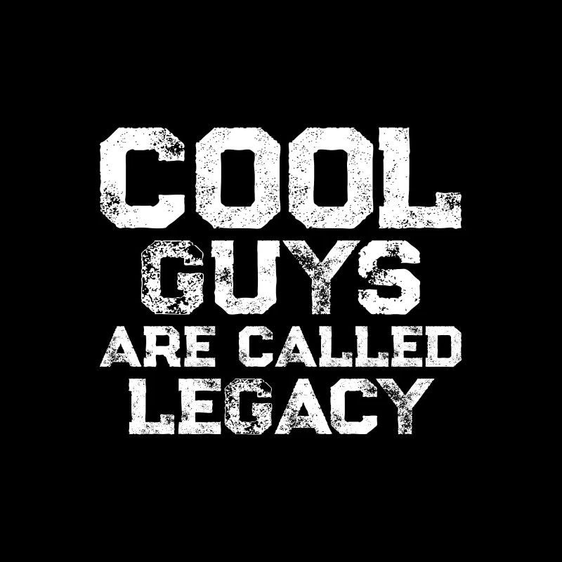 Cool guys are called Legacy