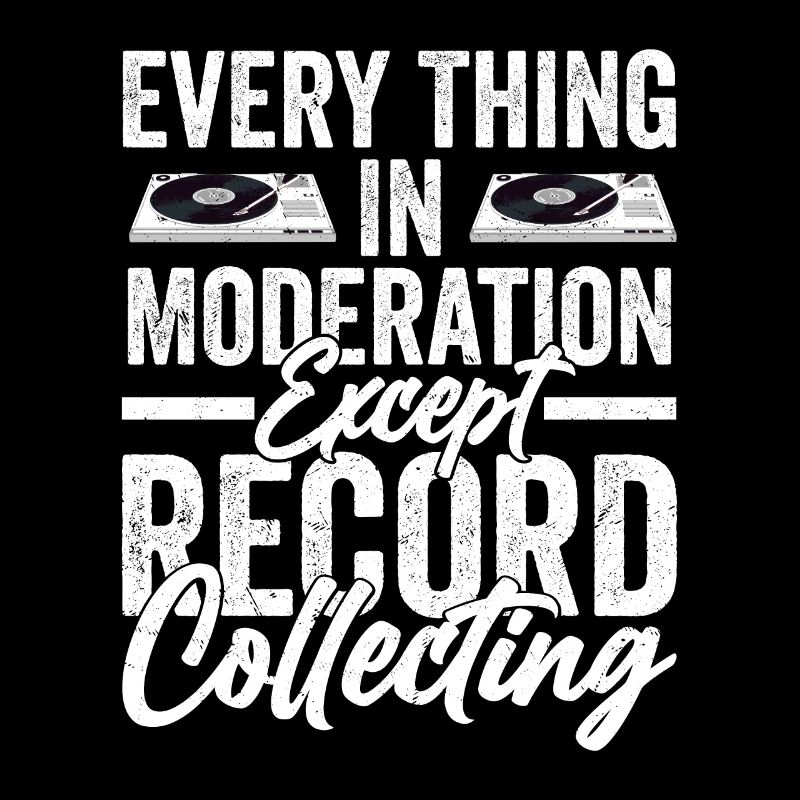 Every Thing In Moderation Except Record Collecting