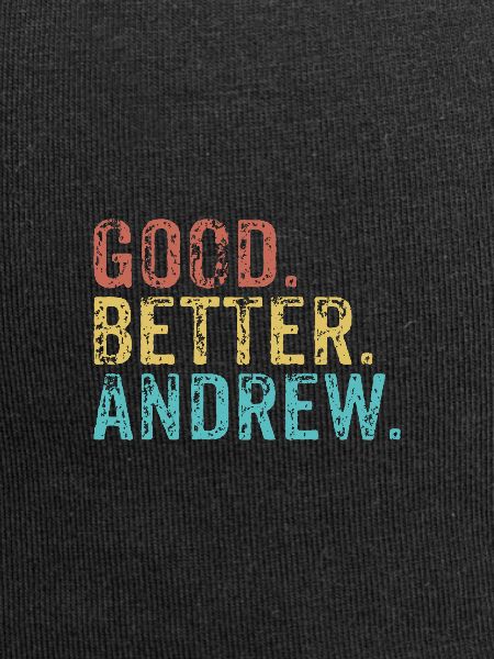 Good better Andrew
