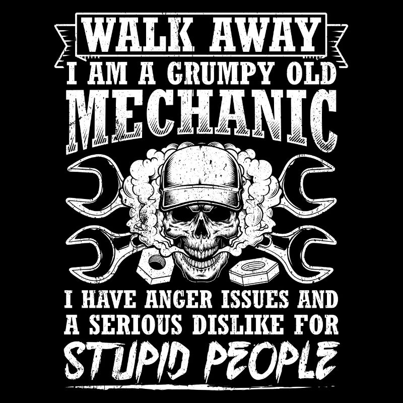 Walk Away I'm a grumpy old mechanic