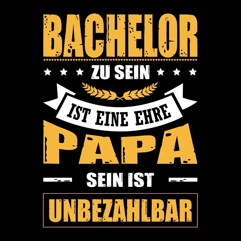 Bachelor Sein Ist Eine Ehre Papa Sein Unbezahlbar