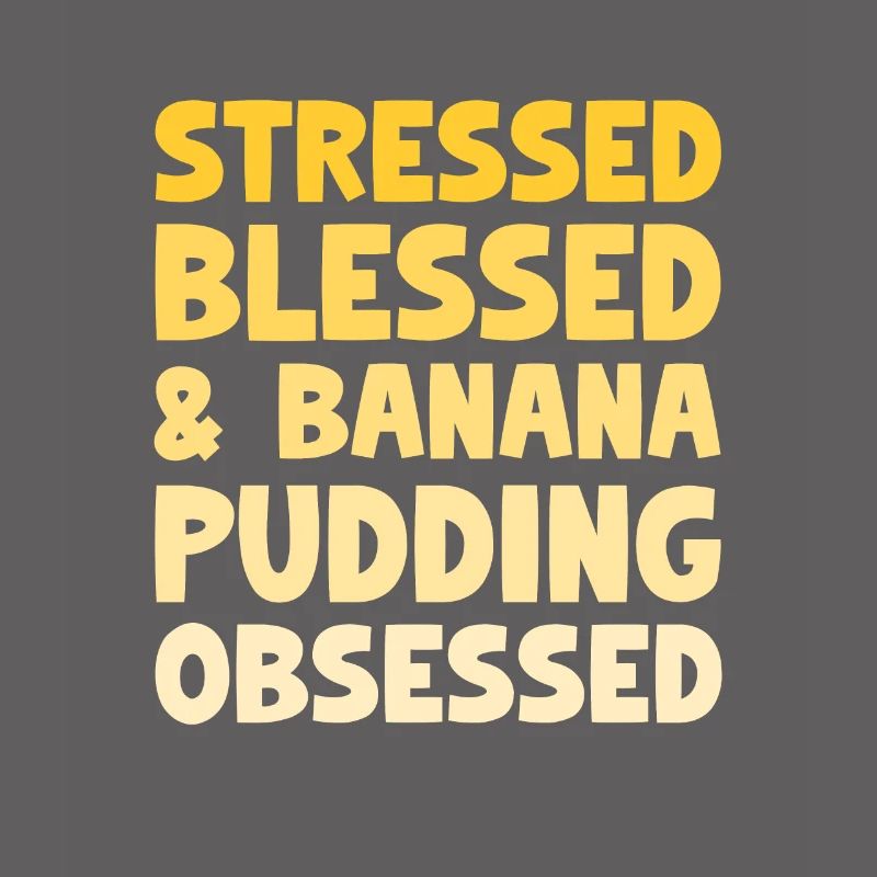 Stressed Banana Pudding Obsessed Pastry