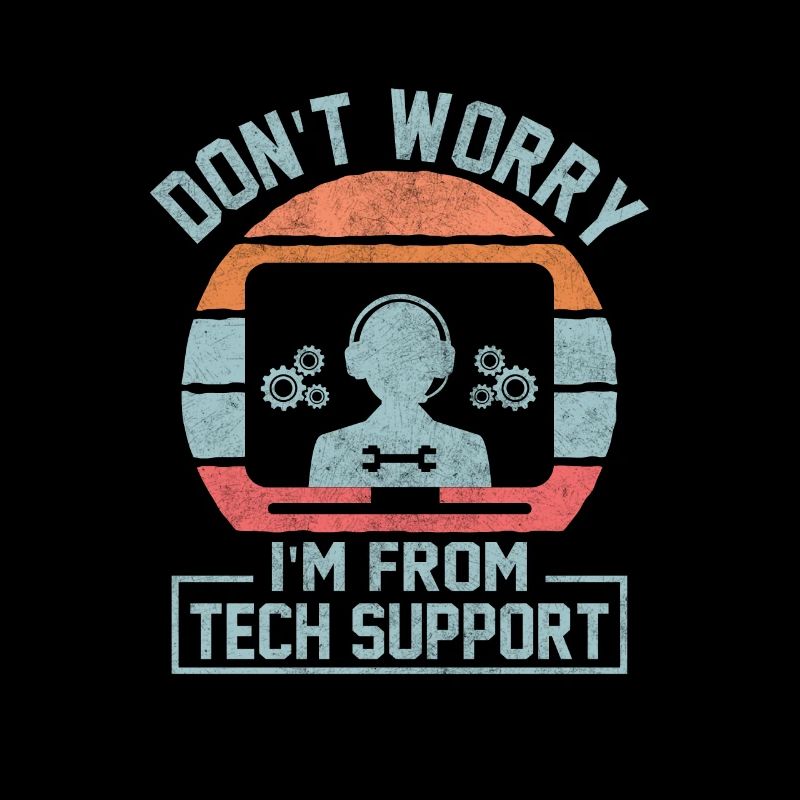 Don't Worry I'm From Tech Support Computer IT Sysa