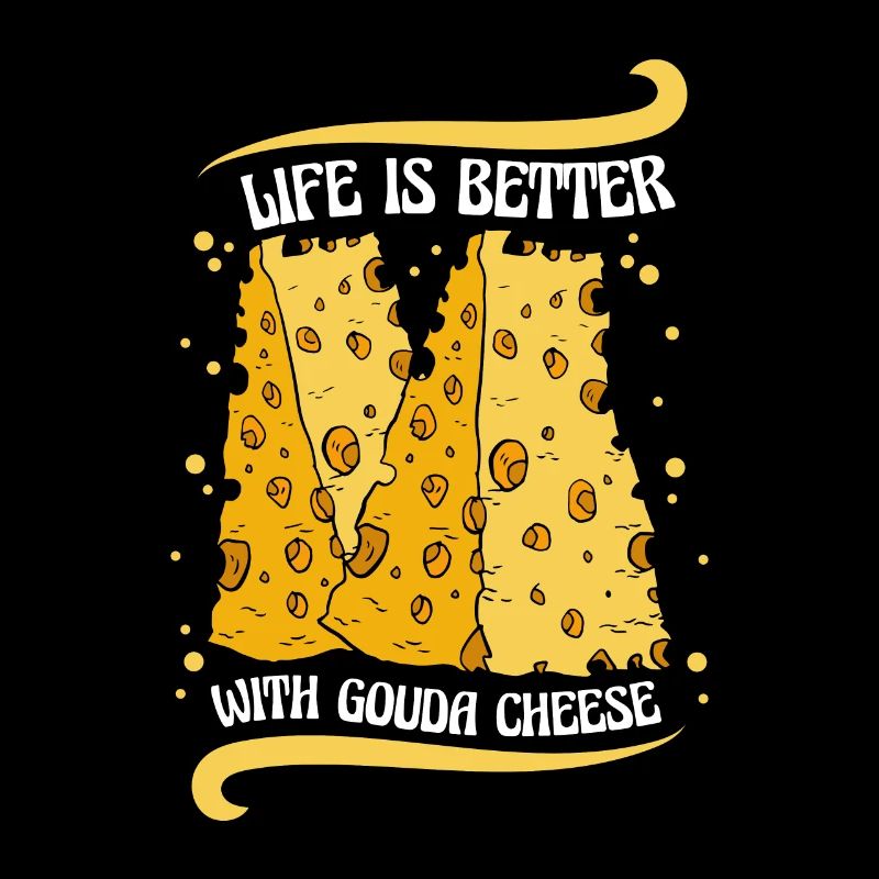 Life Is Better With Gouda Cheese Queso Maker