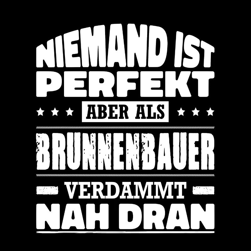 Niemand Ist Perfekt Aber Als Brunnenbauer Nah Dran