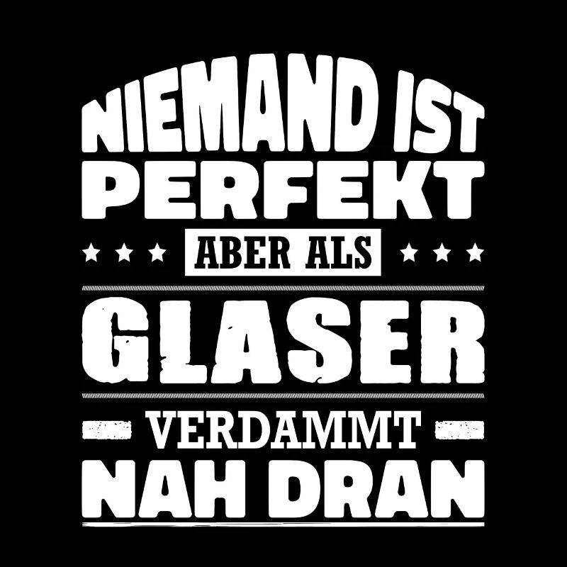 Niemand Ist Perfekt Aber Als Glaser Nah Dran