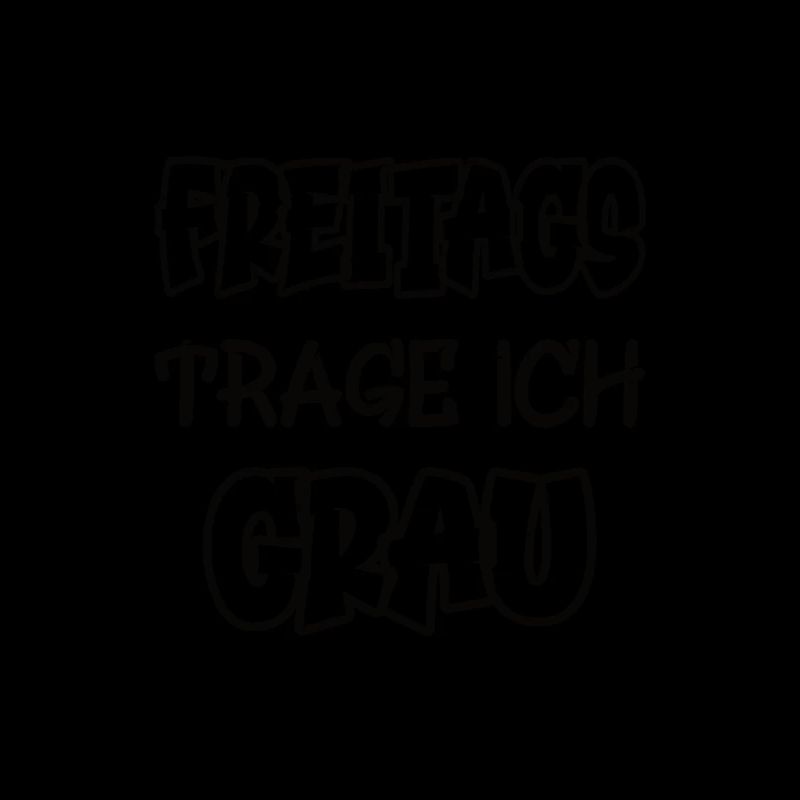 Freitags trage ich grau Spruch Farbe grau