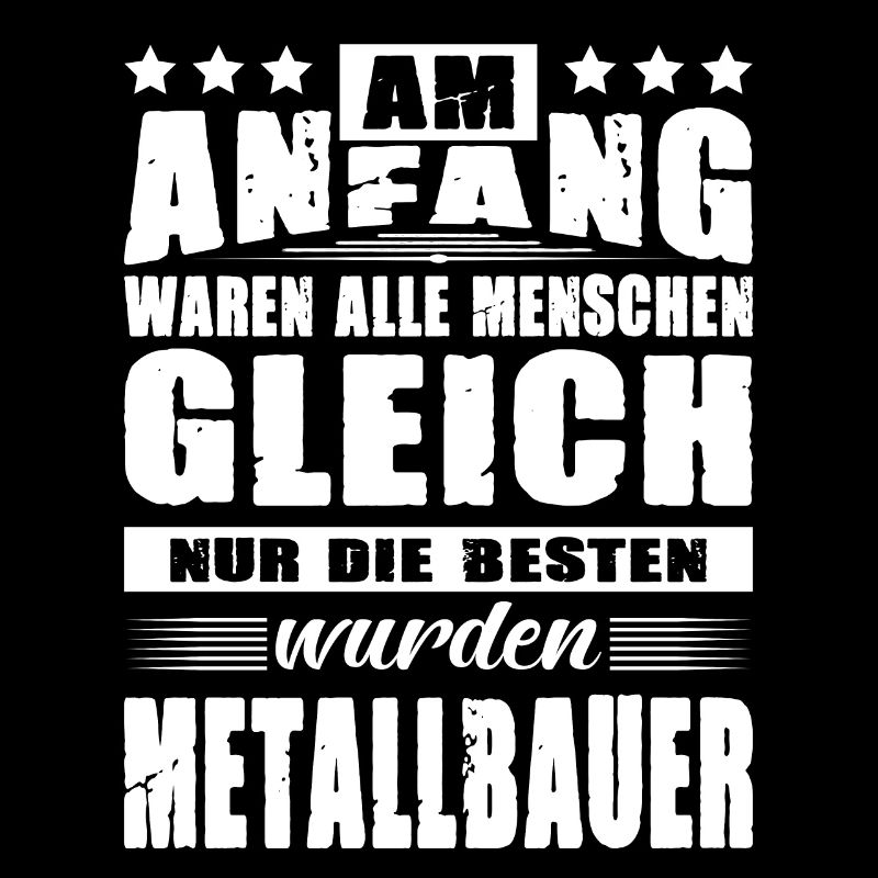 Am Anfang Waren Alle Menschen Gleich Metallbauer