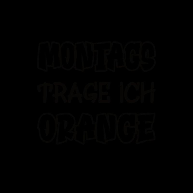 Montags trage ich orange Spruch Farbe orange