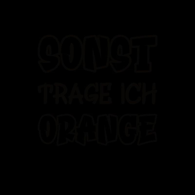 Sonst trage ich orange Spruch Farbe orange