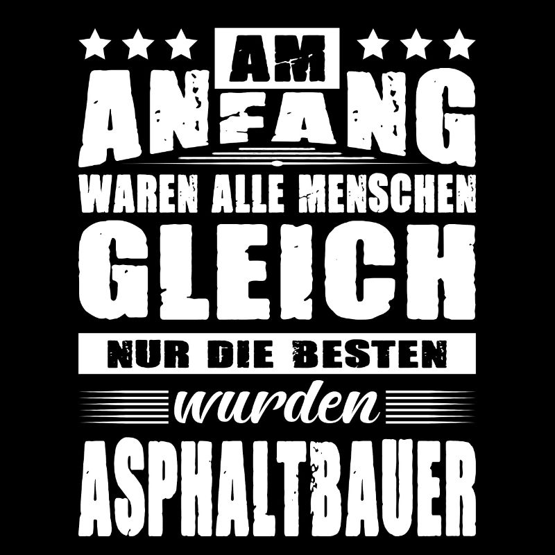 Am Anfang Waren Alle Menschen Gleich Asphaltbauer