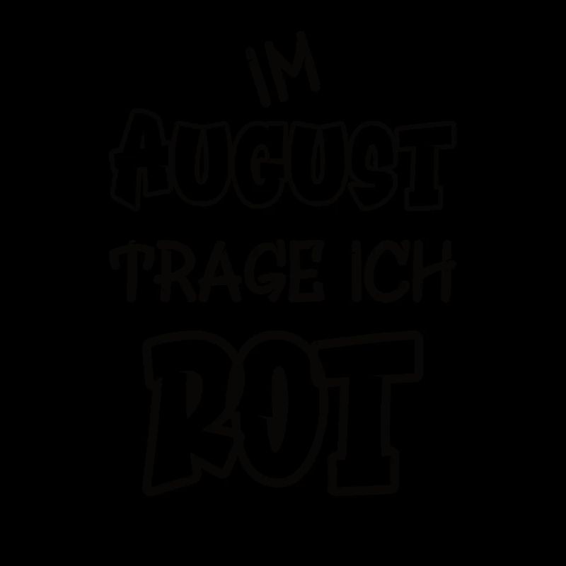 Im August trage ich rot Spruch Farbe rot