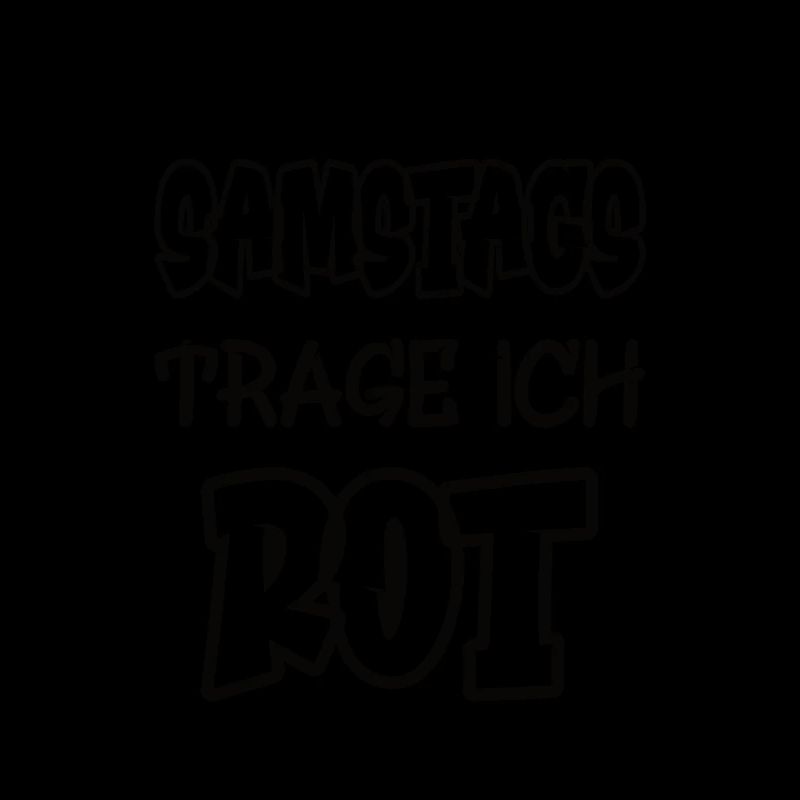 Samstags trage ich rot Spruch Farbe rot