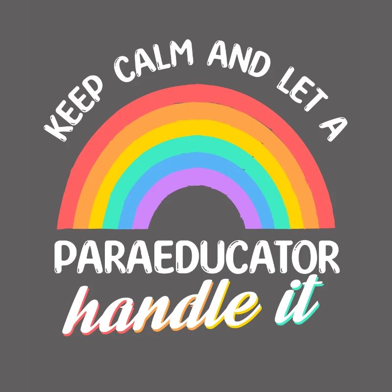 Keep calm and let a Paraeducator handle it Para