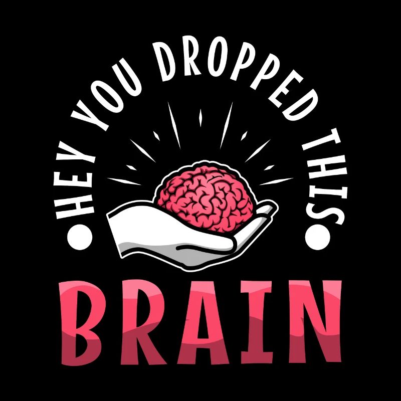 Hey you dropped this brain
