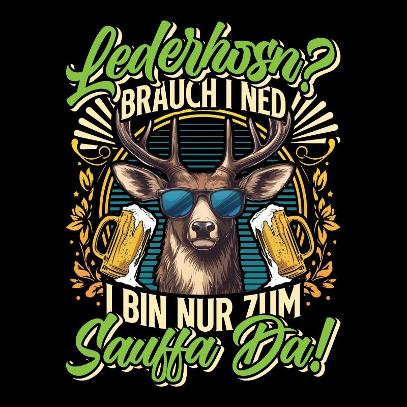 LEDERHOSN? BRAUCH I NED BIN ZUM SAUFFA DA