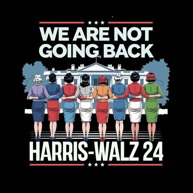 We Are Not Going Back Harris-Walz 2024 Political