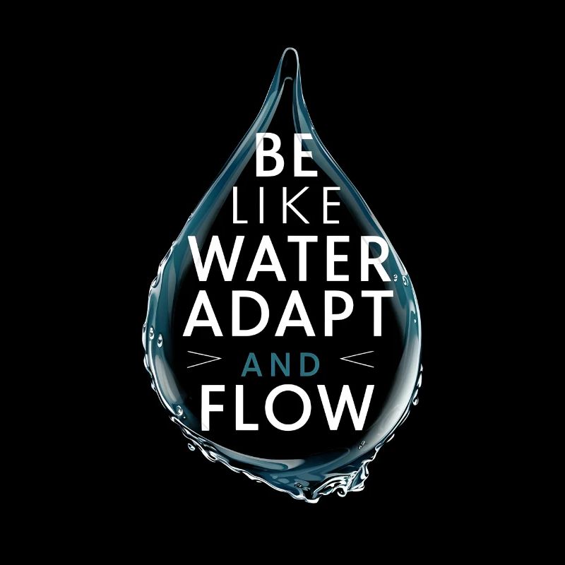 Be like water adapt and flow Waterdrop