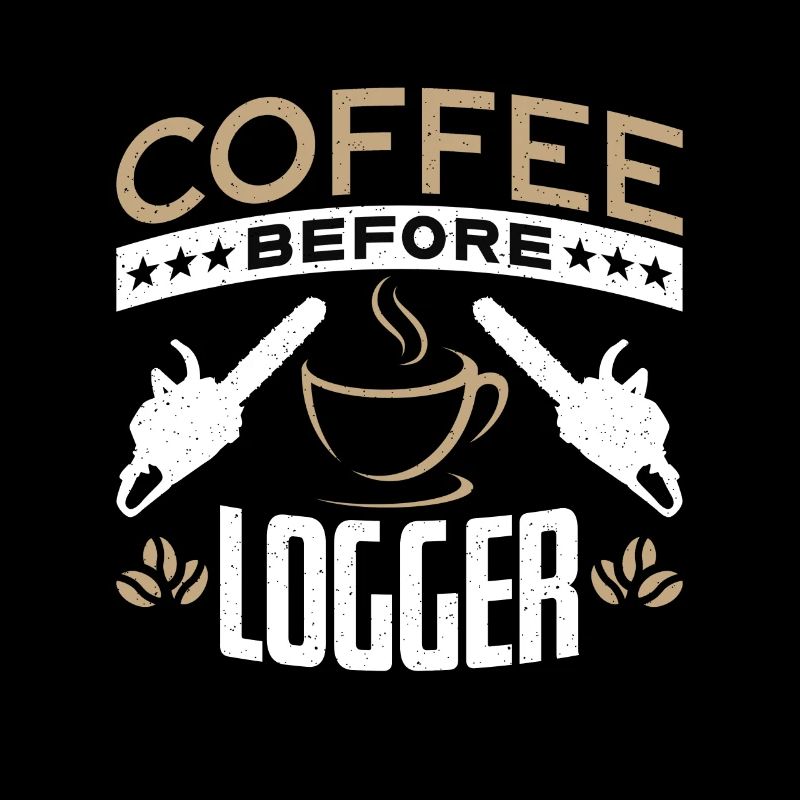 Logging Coffee Woodworker Coffee Lover Logger