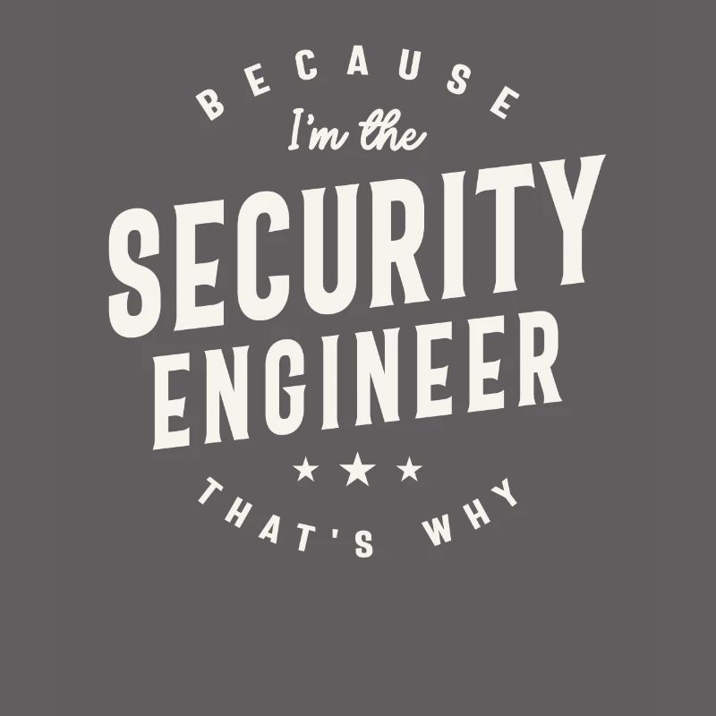 Because I’m the Security Engineer