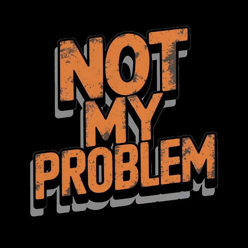 Not My Problem Statement