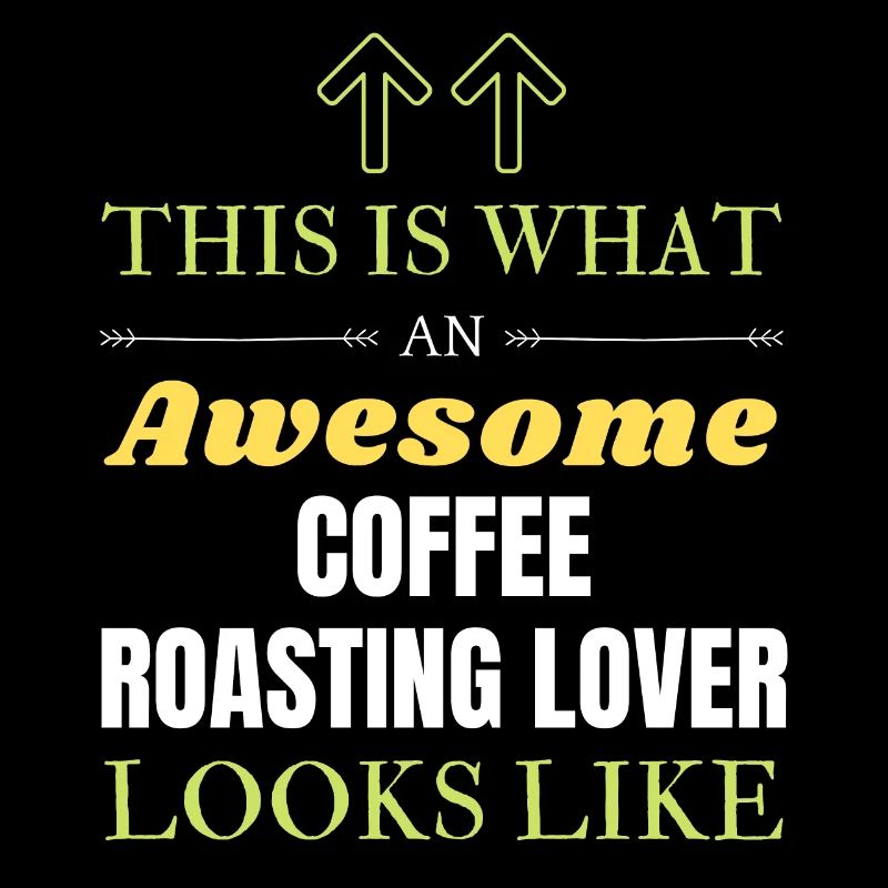 This is what an awesome Coffee roasting lover look