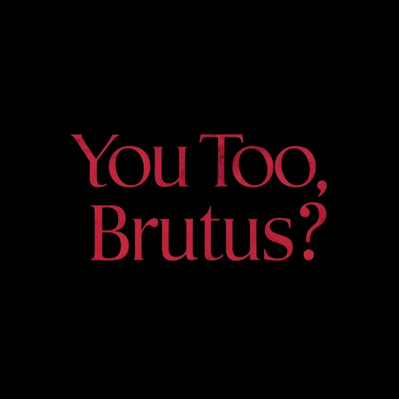 Vous aussi, brutus ? Citation de Jules César