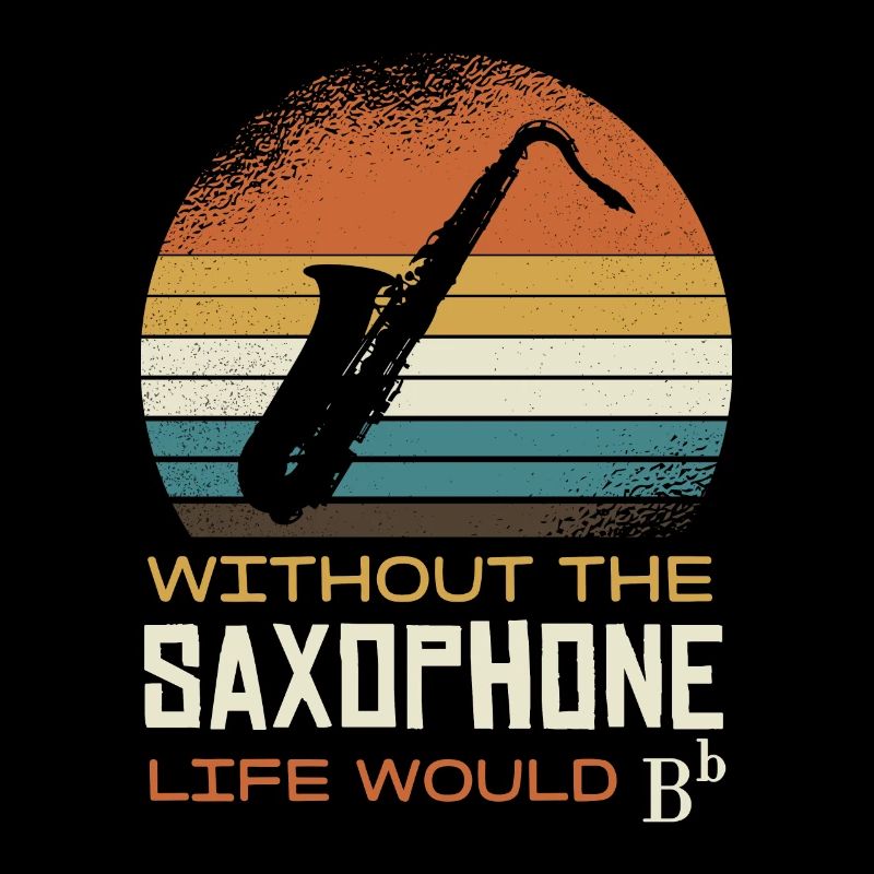 Without the saxophone, life would be B