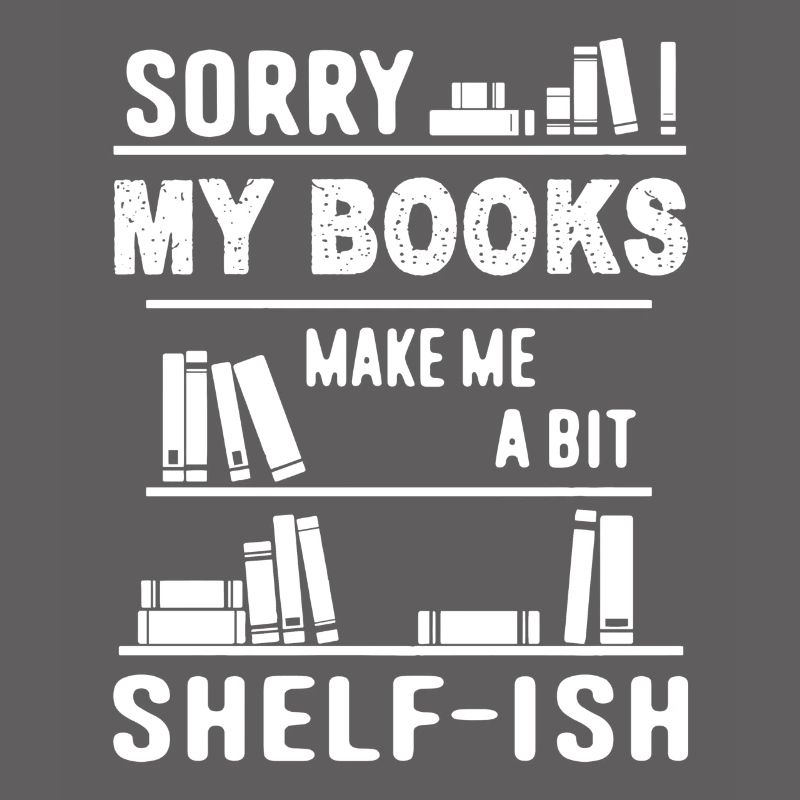 Books Make Me A Bit Shelfish