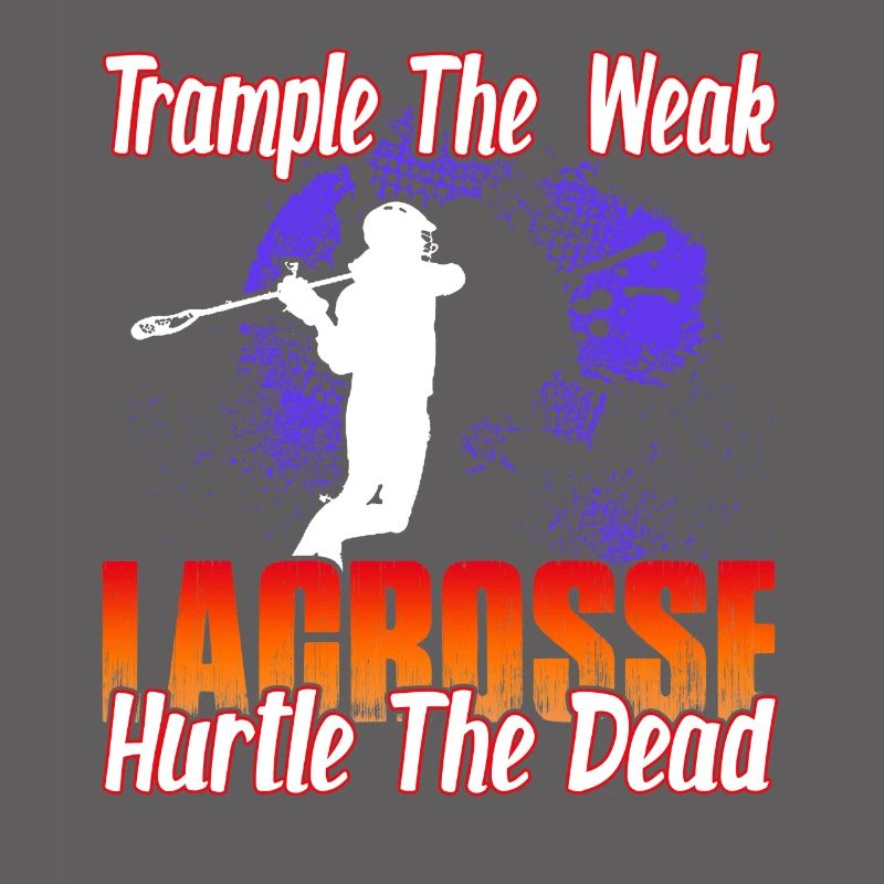 Trample The Weak Lacrosse Hurtle The Dead