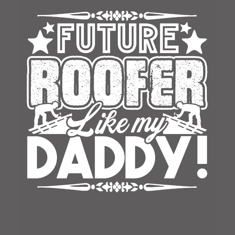 Roofer Future Roofer Like My Daddy
