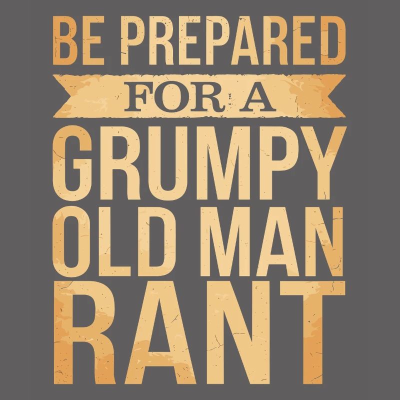 Grumpy Old Man Grumpy
