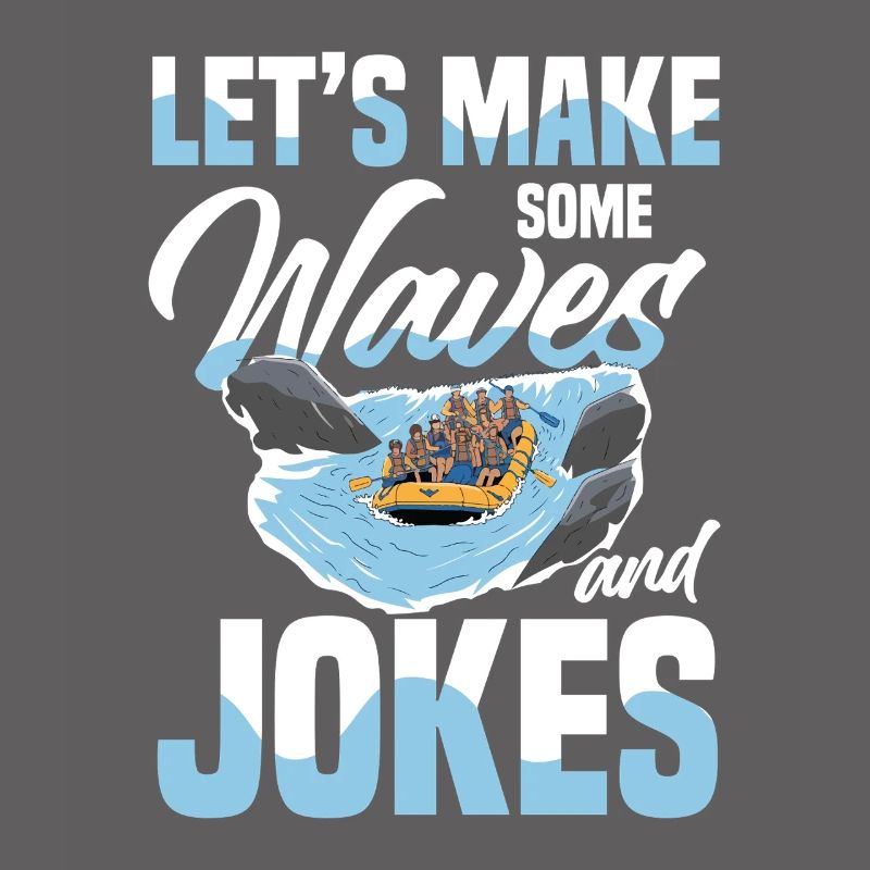Let's make waves and jokes while rafting