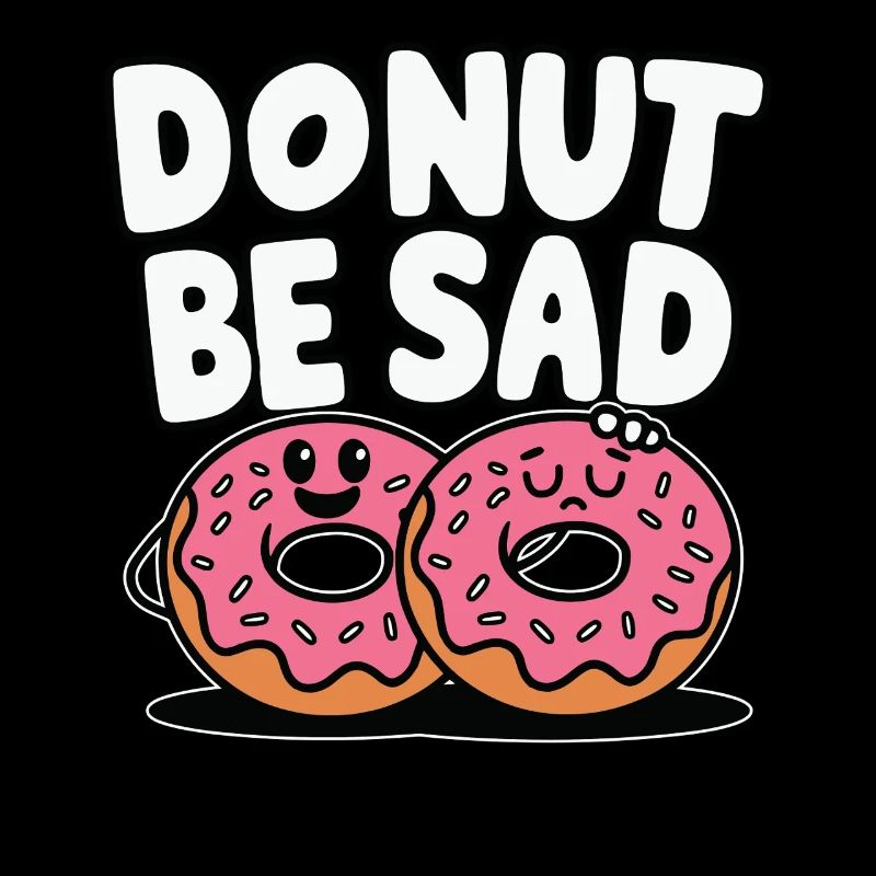 Donut Be Sad - Doughnut Funny Design