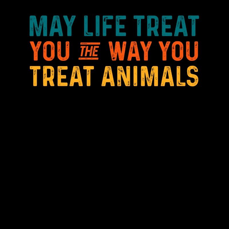 Que la vie vous traite comme vous traitez les animaux