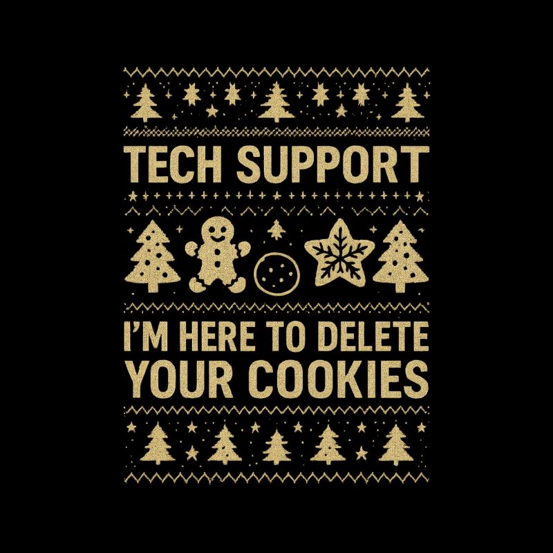 Tech Support I'm Here To Delete Your Cookies