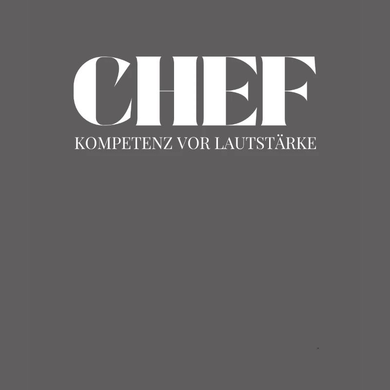 Chef Spruch Kompetenz vor Lautstärke