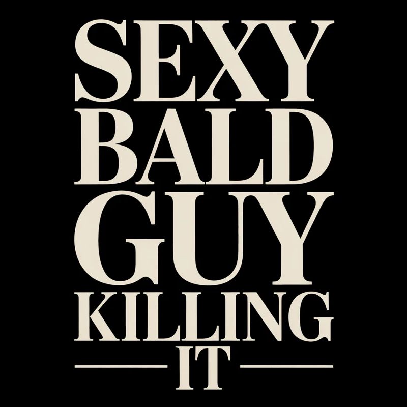 Bold Serif: Sexy Bald Guy