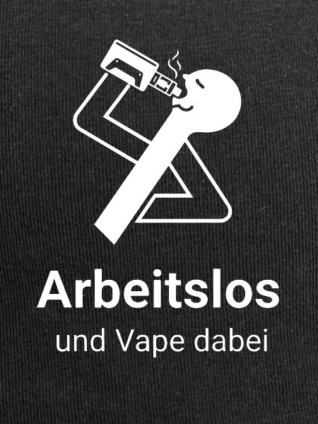 Arbeitslos und Vape dabei