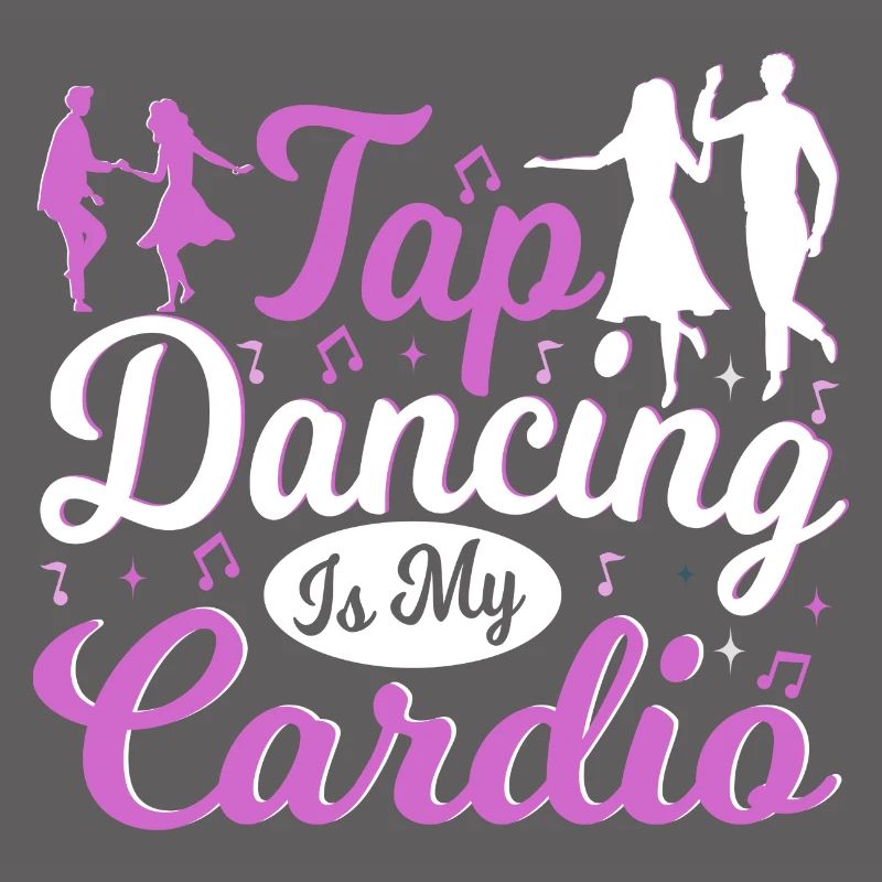 Tap Dancing Is My Cardio Funny Tap Dancer