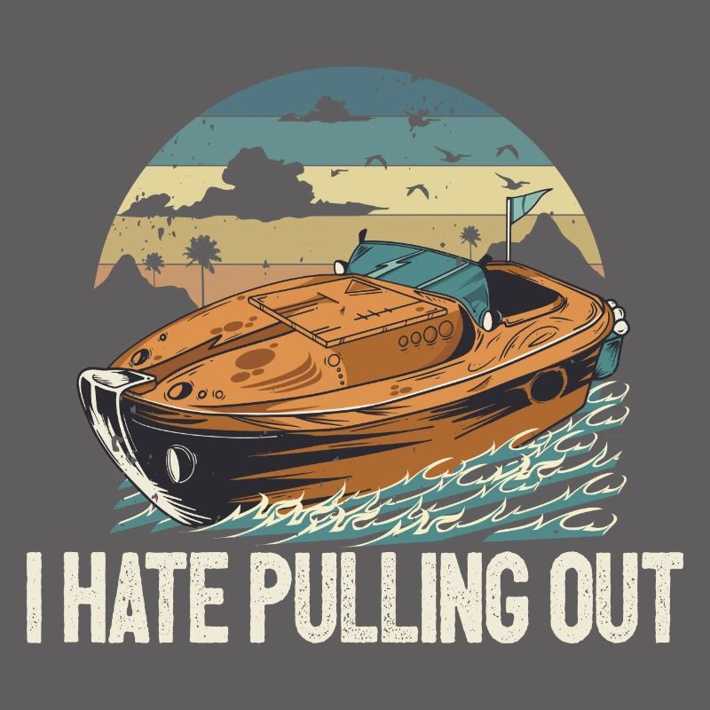 I Hate Pulling Out Funny Motorboating Quote