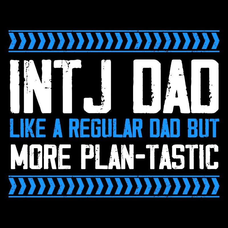 INTJ dad like regular more plan tastic Design for