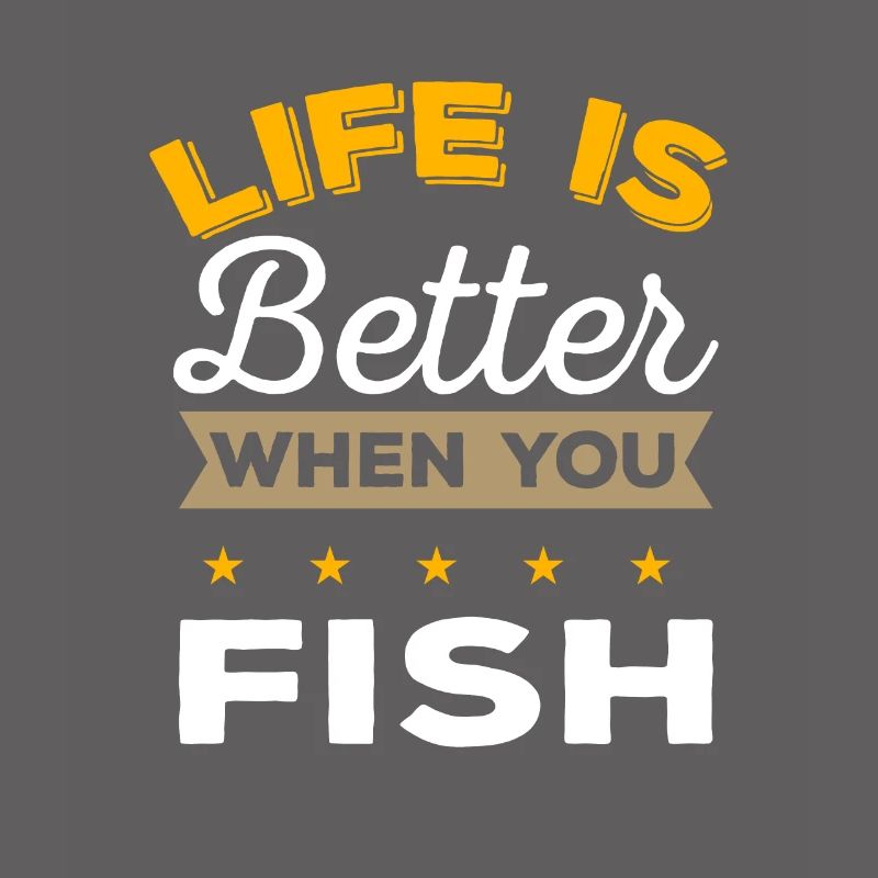 Life is better when you fish