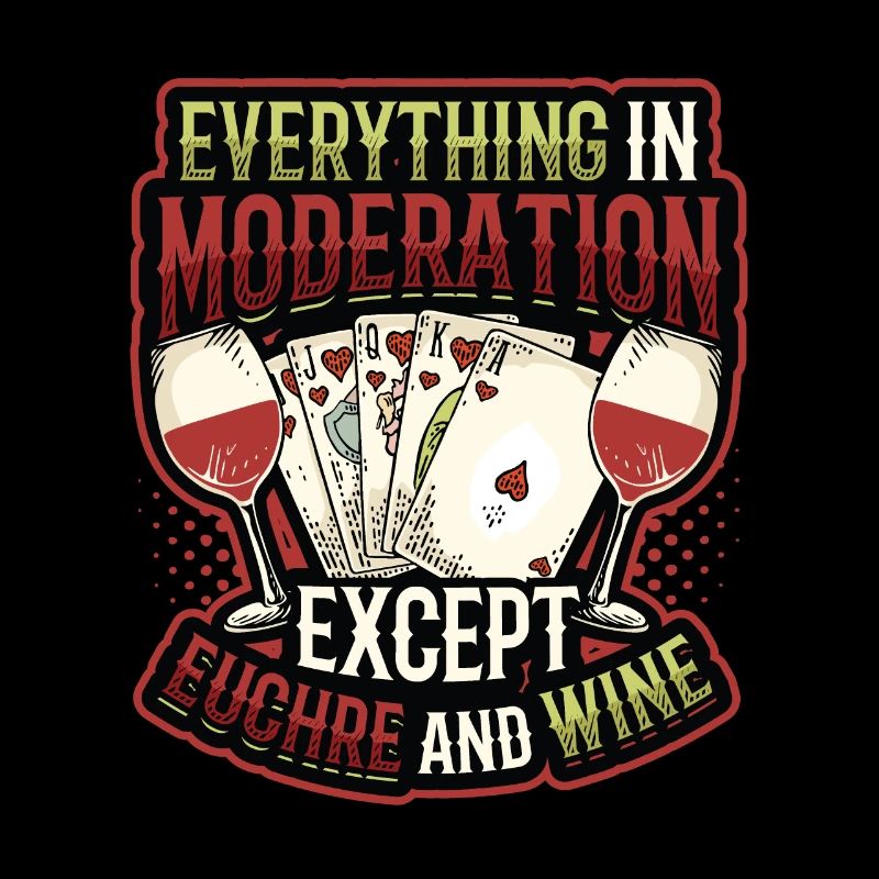 Everything in moderation, except you and wine