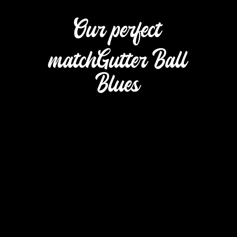 Bowling - Our perfect matchGutter Ball Blues